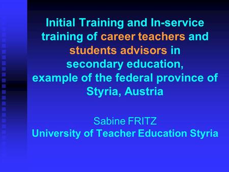 Initial Training and In-service training of career teachers and students advisors in secondary education, example of the federal province of Styria,