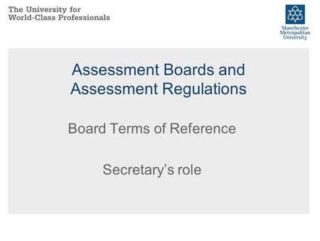Assessment Boards and Assessment Regulations Board Terms of Reference Secretary’s role.