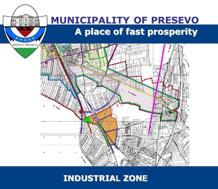 MUNICIPALITY OF PRESEVO A place of fast prosperity INDUSTRIA L ZON E.