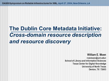 The Dublin Core Metadata Initiative: Cross-domain resource description and resource discovery OASIS Symposium on Reliable Infrastructures for XML, April.