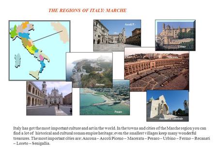 THE REGIONS OF ITALY: MARCHE Italy has got the most important culture and art in the world. In the towns and cities of the Marche region you can find a.