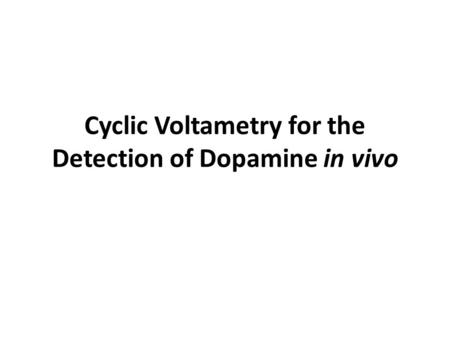 Cyclic Voltametry for the Detection of Dopamine in vivo