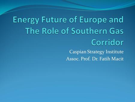 Caspian Strategy Institute Assoc. Prof. Dr. Fatih Macit.