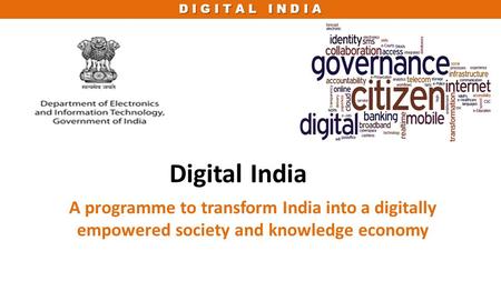 Digital India A programme to transform India into a digitally empowered society and knowledge economy.