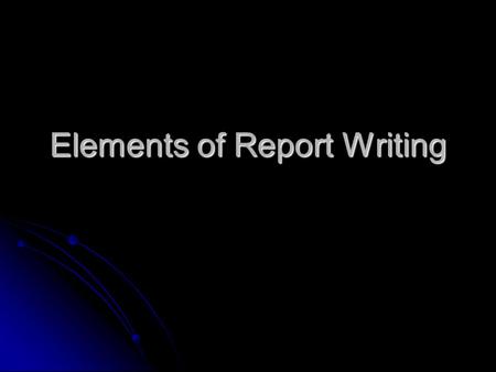 Elements of Report Writing. Section E, Page 27 Section E, Page 27 In course website, lab handouts section will be an example manuscript In course website,
