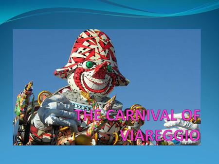Something about its history… ViareggioViareggio Carnival was established in 1873 when some of the local signori decided to organize a Sunday a little.