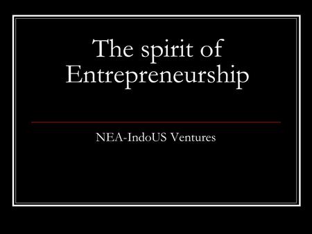 NEA-IndoUS Ventures The spirit of Entrepreneurship.