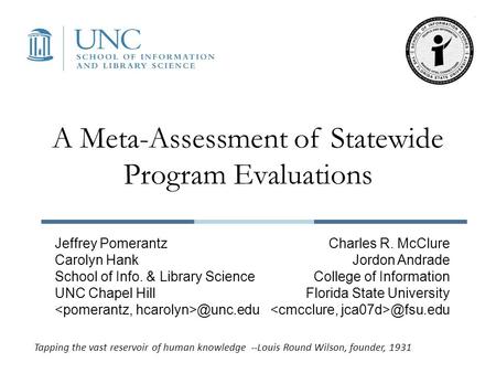 A Meta-Assessment of Statewide Program Evaluations Jeffrey Pomerantz Carolyn Hank School of Info. & Library Science UNC Chapel Charles R.