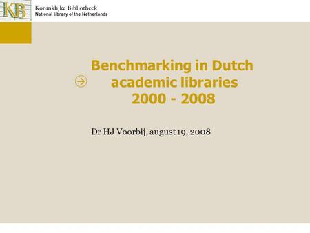 Benchmarking in Dutch academic libraries 2000 - 2008 Dr HJ Voorbij, august 19, 2008.