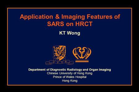Department of Diagnostic Radiology and Organ Imaging Chinese University of Hong Kong Prince of Wales Hospital Hong Kong KT Wong Application & Imaging Features.