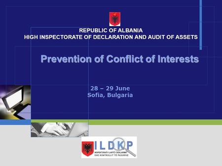 LOGO Prevention of Conflict of Interests Prevention of Conflict of Interests 28 – 29 June Sofia, Bulgaria REPUBLIC OF ALBANIA HIGH INSPECTORATE OF DECLARATION.