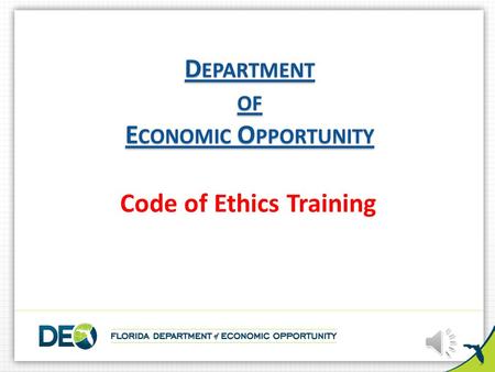 D EPARTMENT OF E CONOMIC O PPORTUNITY D EPARTMENT OF E CONOMIC O PPORTUNITY Code of Ethics Training.