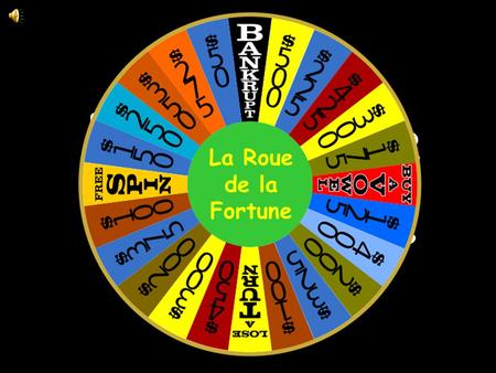 la Roue de la Fortune La Roue de la Fortune How to play… 1.Divide students into teams. Using a spinner, the first team spins to determine the monetary.