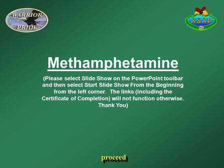 Methamphetamine (Please select Slide Show on the PowerPoint toolbar and then select Start Slide Show From the Beginning from the left corner. The links.