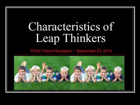 Characteristics of Leap Thinkers PEAK Parent Reception ~ September 23, 2014.