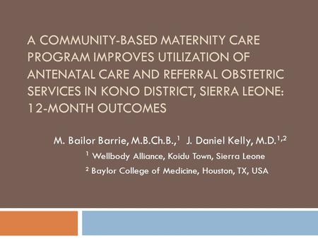 A COMMUNITY-BASED MATERNITY CARE PROGRAM IMPROVES UTILIZATION OF ANTENATAL CARE AND REFERRAL OBSTETRIC SERVICES IN KONO DISTRICT, SIERRA LEONE: 12-MONTH.