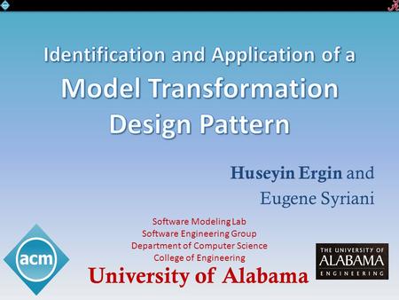 Huseyin Ergin and Eugene Syriani University of Alabama Software Modeling Lab Software Engineering Group Department of Computer Science College of Engineering.