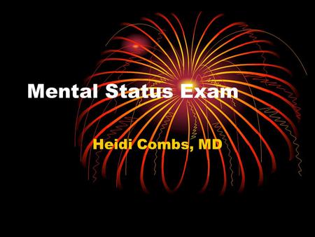 Mental Status Exam Heidi Combs, MD.