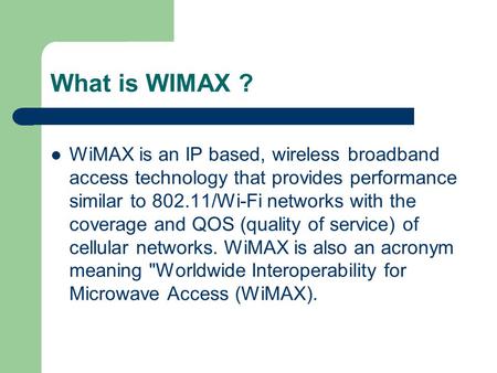 What is WIMAX ? WiMAX is an IP based, wireless broadband access technology that provides performance similar to 802.11/Wi-Fi networks with the coverage.
