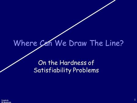 Complexity ©D.Moshkovits 1 Where Can We Draw The Line? On the Hardness of Satisfiability Problems.