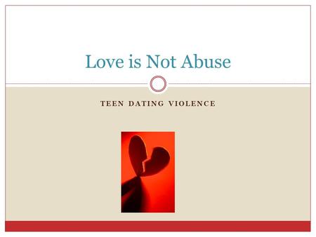 Love is Not Abuse Teen Dating Violence.