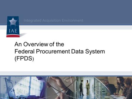 An Overview of the Federal Procurement Data System (FPDS)