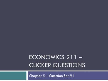 Economics 211 – Clicker Questions