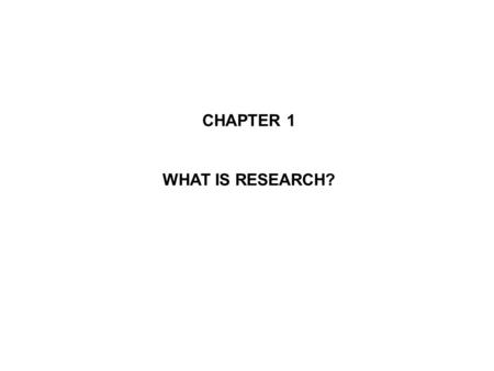 CHAPTER 1 WHAT IS RESEARCH?.
