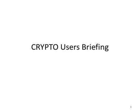 CRYPTO Users Briefing.