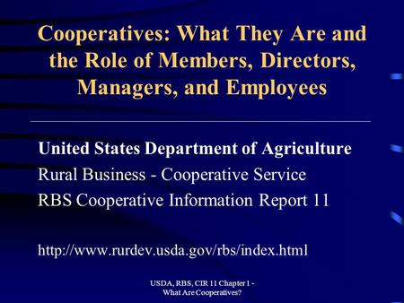 USDA, RBS, CIR 11 Chapter 1 - What Are Cooperatives? Cooperatives: What They Are and the Role of Members, Directors, Managers, and Employees United States.