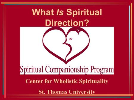 What Is Spiritual Direction? Center for Wholistic Spirituality St. Thomas University.