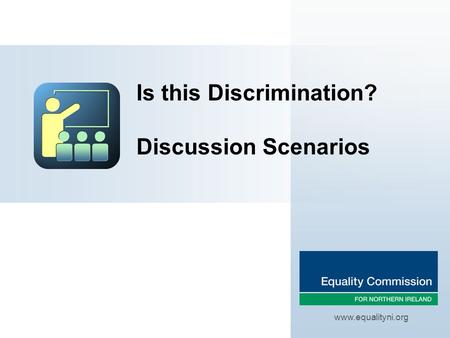 Is this Discrimination? Discussion Scenarios www.equalityni.org.