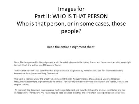 Images for Part II: WHO IS THAT PERSON Who is that person, or in some cases, those people? Read the entire assignment sheet. Note: The images used in this.