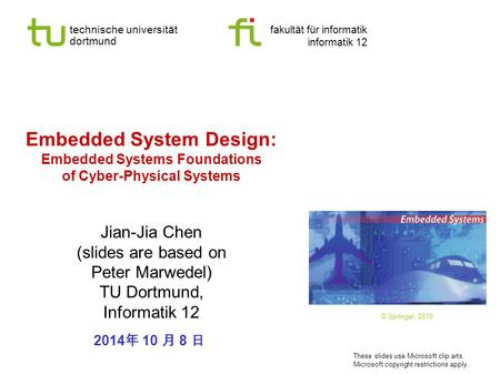 Technische universität dortmund fakultät für informatik informatik 12 Embedded System Design: Embedded Systems Foundations of Cyber-Physical Systems Jian-Jia.