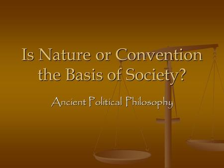 Is Nature or Convention the Basis of Society? Ancient Political Philosophy.