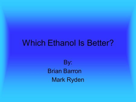 Which Ethanol Is Better?