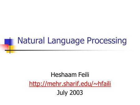 Natural Language Processing Heshaam Feili  July 2003.