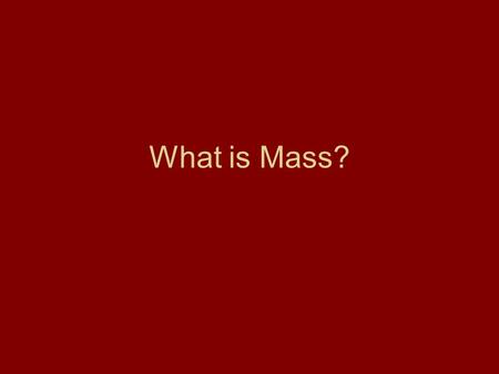What is Mass?.