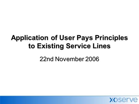 Application of User Pays Principles to Existing Service Lines 22nd November 2006.