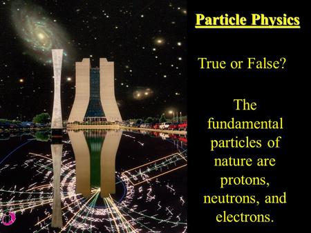 Particle Physics True or False?