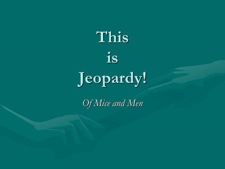 This is Jeopardy! Of Mice and Men. Jeopardy Characters QuotesLit. TermsPlot Characters 2 Q $200 Q $400 Q $600 Q $800 Q $1000 Q $200 Q $400 Q $600 Q $800.