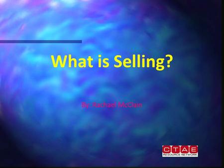 What is Selling? By: Rachael McClain. What Is Selling?  Selling involves providing customers with the goods and services they wish to buy.  Selling.
