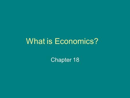 What is Economics? Chapter 18.