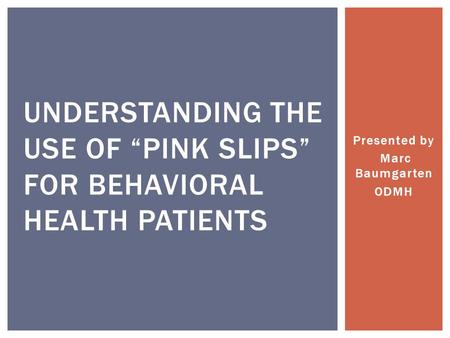 UNDERSTANDING THE USE OF “Pink slips” for behavioral Health Patients