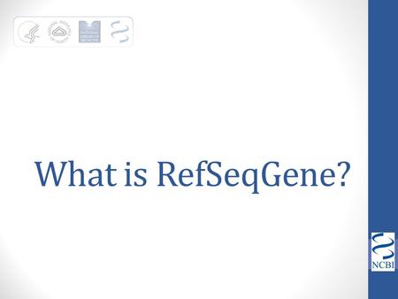 What is RefSeqGene?.