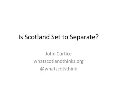Is Scotland Set to Separate? John Curtice