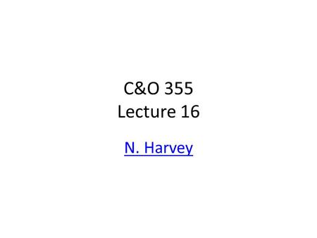 C&O 355 Lecture 16 N. Harvey TexPoint fonts used in EMF. Read the TexPoint manual before you delete this box.: AA A A A A A A A A.