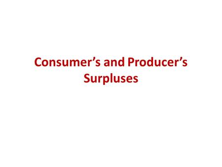 Consumer’s and Producer’s Surpluses