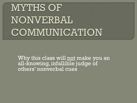 Why this class will not make you an all-knowing, infallible judge of others’ nonverbal cues.