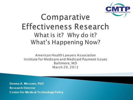 Donna A. Messner, PhD Research Director Center for Medical Technology Policy.